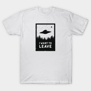 I want to leave T-Shirt